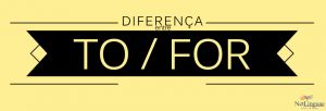 DIFERENÇA-ENTRE-TO-E-FOR