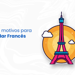 Top 3 motivos para estudar francês